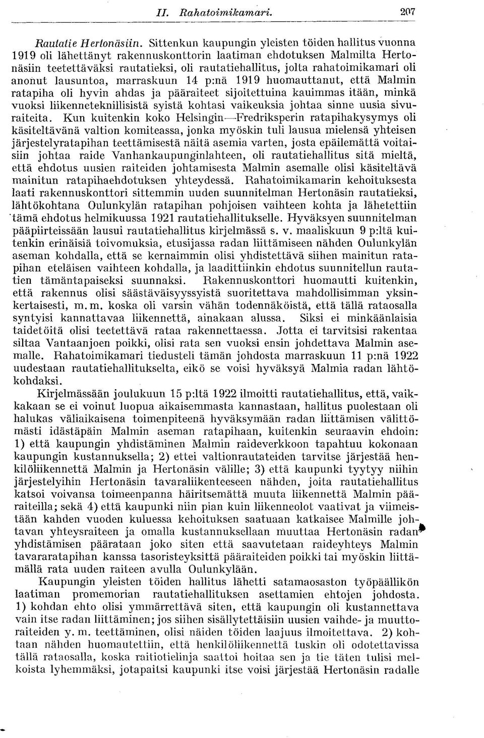 rahatoimikamari oli anonut lausuntoa, marraskuun 14 p:nä 1919 huomauttanut, että Malmin ratapiha oli hyvin ahdas ja pääraiteet sijoitettuina kauimmas itään, minkä vuoksi liikenneteknillisistä syistä