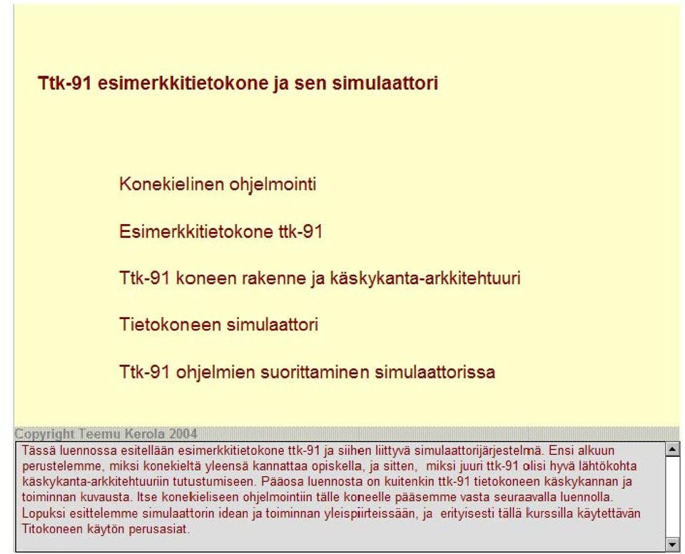 käskykanta-arkkitehtuuriin tutustumiseen. Pääosa luennosta on kuitenkin tietokoneen käskykannan ja toiminnan kuvausta.