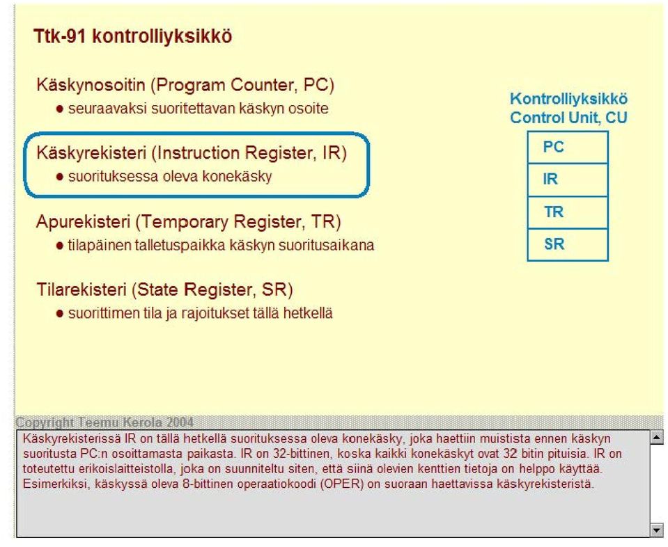 rajoitukset tällä hetkellä oleva konekäsky, ennen käskyn suoritusta PC:n osoittamasta paikasta. IR on 32-bittinen, koska kaikki konekäskyt ovat 32 bitin pituisia.