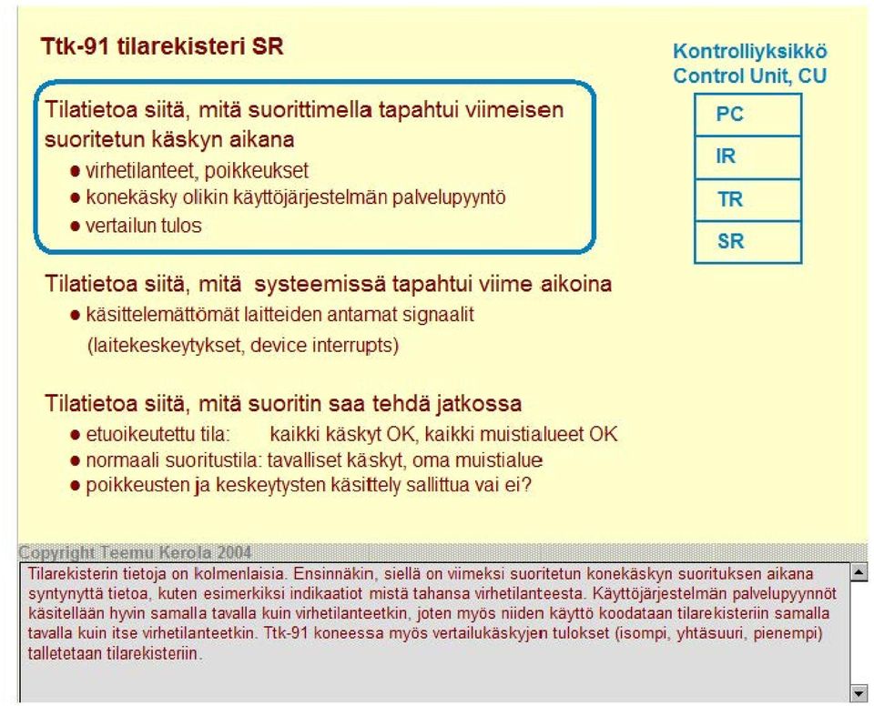 Tilatietoa siitä, mitä suoritin saa tehdä jatkossa etuoikeutettu tila: kaikki käskyt OK, kaikki muistialueet OK normaali suoritustila: tavalliset käskyt, oma muistialue poi kkeusten ja keskeytysten