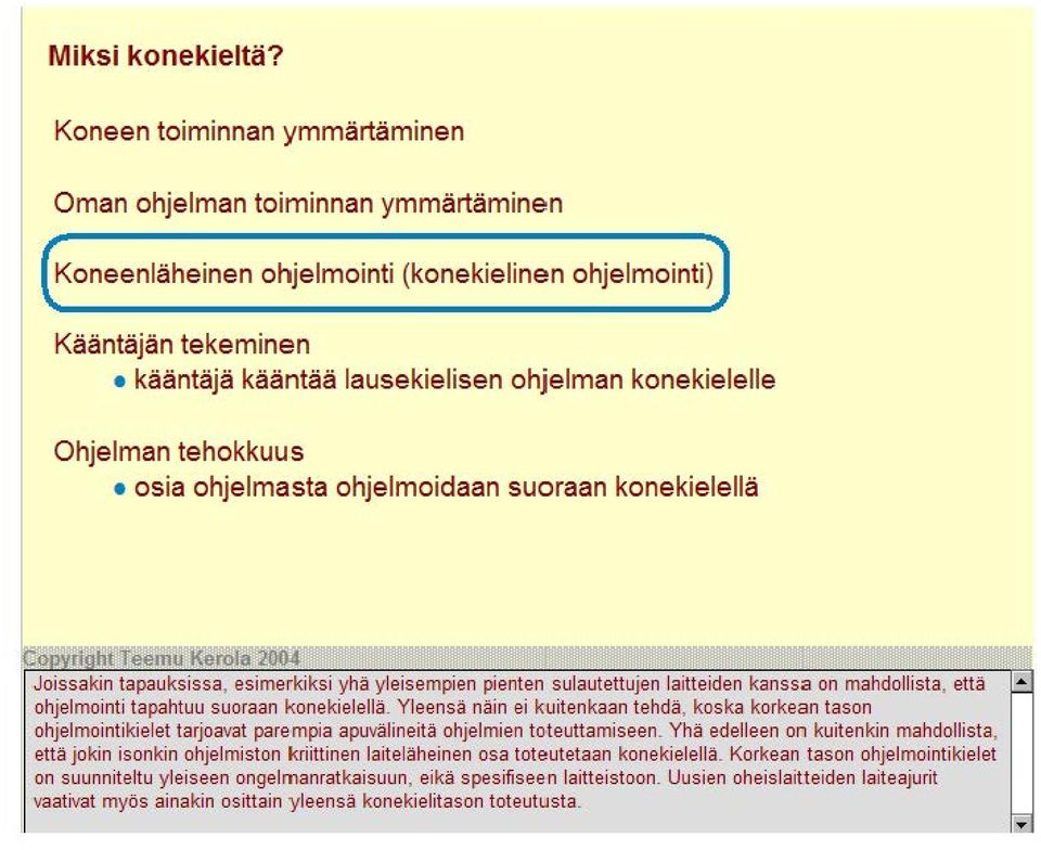 Ohjelman tehokkuus osia ohjelmasta ohjelmoidaan suoraan konekielellä yhä kanssa on että ohjelmointi tapahtuu suoraan k onekielellä.