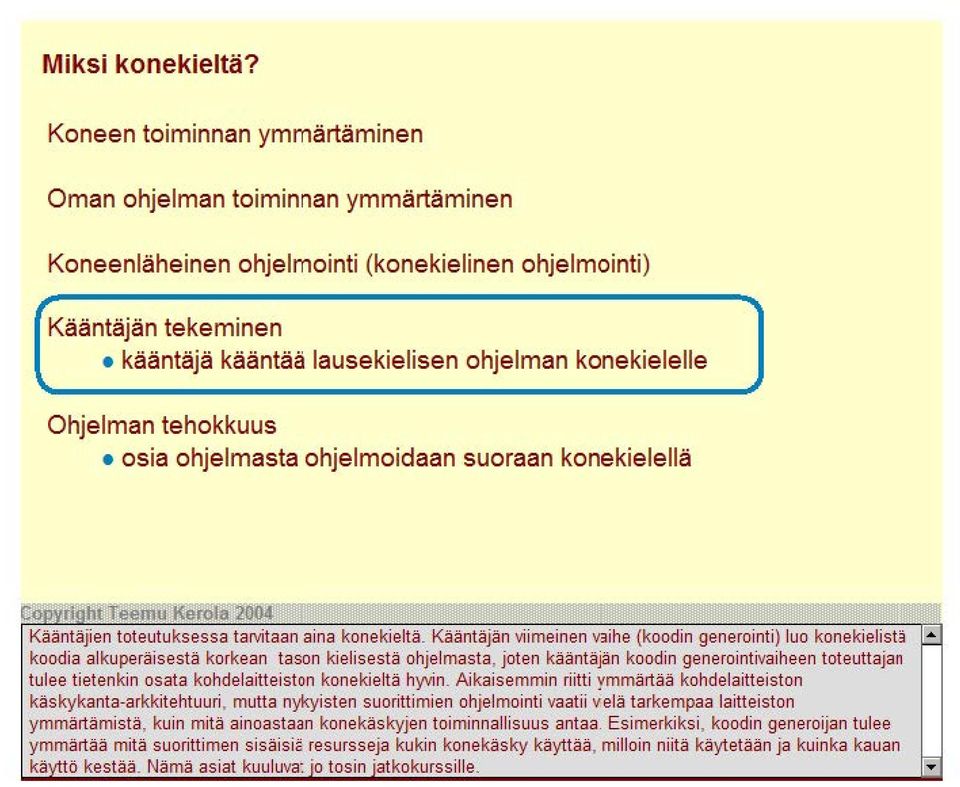 Ohjelman tehokkuus osia ohjelmasta ohjelmoidaan suoraan konekielellä Kä~i n täj i e n toteutuksessa luo koodia alkuperäisestä korkean tason kielisestä ohjelmasta, joten kääntäjän koodin toteuttajan