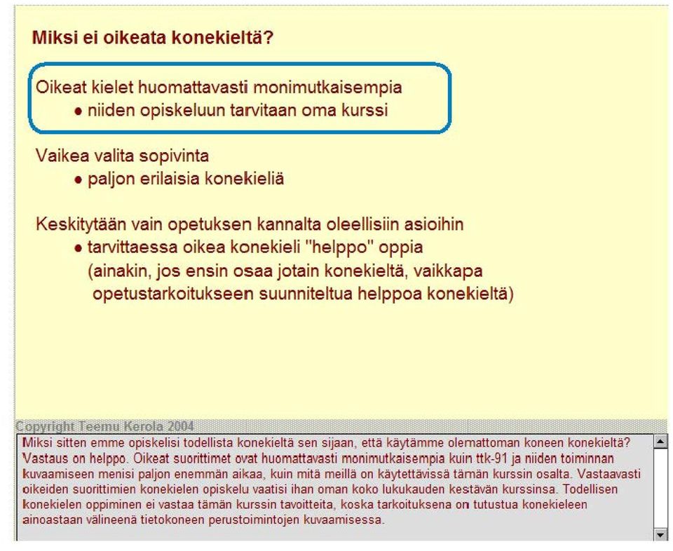 tarvittaessa oikea konekieli "helppo" oppia (ainakin, jos ensin osaa jotain konekieltä, vaikkapa opetustarkoitukseen suunniteltua helppoa konekieltä) Miksi sitten emme opiskelisi todellista