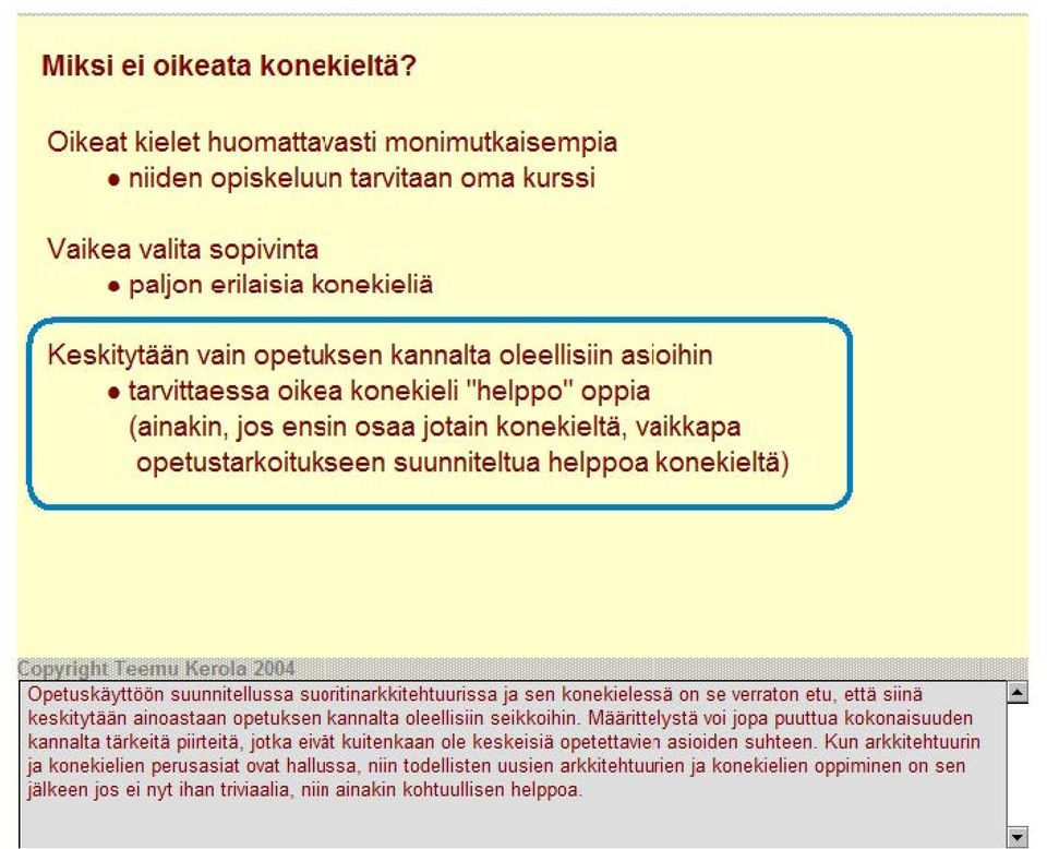 tarvittaessa oikea konekieli "helppo" oppia (ainakin, jos ensin osaa jotain konekieltä, vaikkapa opetustarkoitukseen suunniteltua helppoa konekieltä) Opetuskäyttöön suunnitellussa