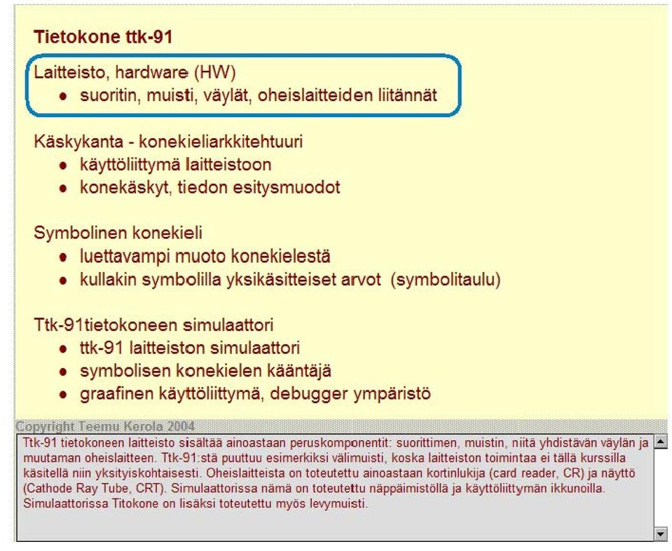 kääntäjä graafinen käyttöliittymä, debugger ympäristö Ttk-91 tietokoneen laitteisto sisältää ainoastaan peruskomponentit: suorittimen, muistin, niitä yhdistävän väylän ja muutaman oheislaitteen.