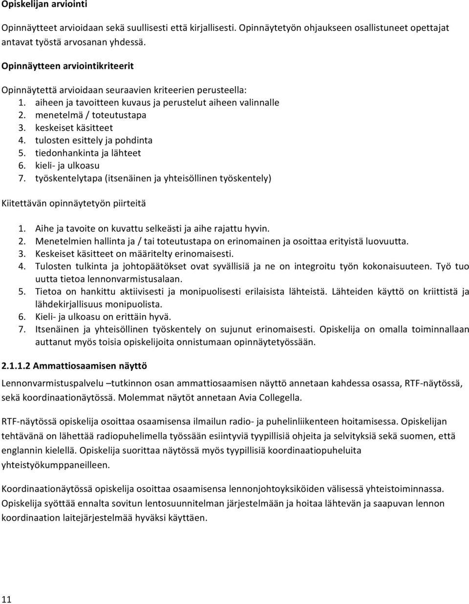 keskeiset käsitteet 4. tulosten esittely ja pohdinta 5. tiedonhankinta ja lähteet 6. kieli ja ulkoasu 7.