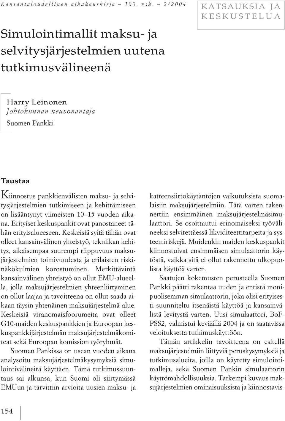 maksu- ja selvitysjärjestelmien tutkimiseen ja kehittämiseen on lisääntynyt viimeisten 10 15 vuoden aikana. Erityiset keskuspankit ovat panostaneet tähän erityisalueeseen.