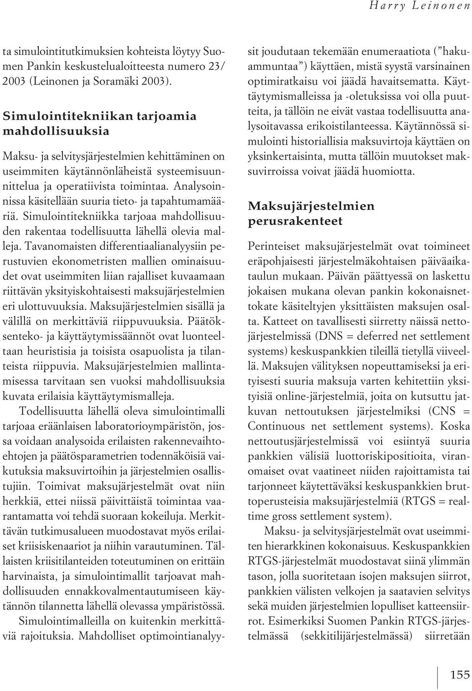 Analysoinnissa käsitellään suuria tieto- ja tapahtumamääriä. Simulointitekniikka tarjoaa mahdollisuuden rakentaa todellisuutta lähellä olevia malleja.