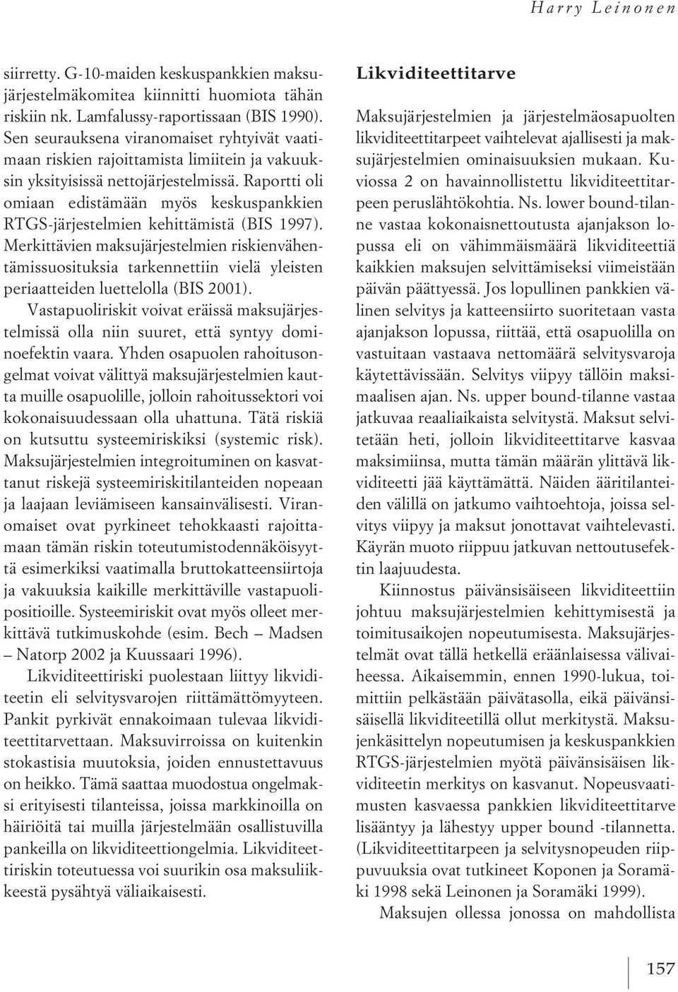 Raportti oli omiaan edistämään myös keskuspankkien RTGS-järjestelmien kehittämistä (BIS 1997).
