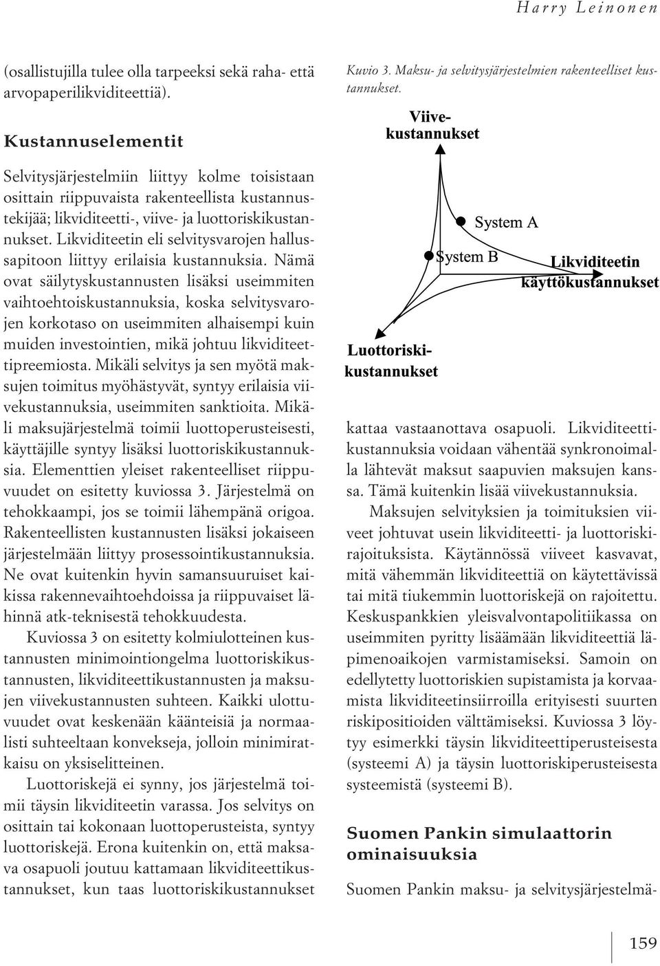 Likviditeetin eli selvitysvarojen hallussapitoon liittyy erilaisia kustannuksia.