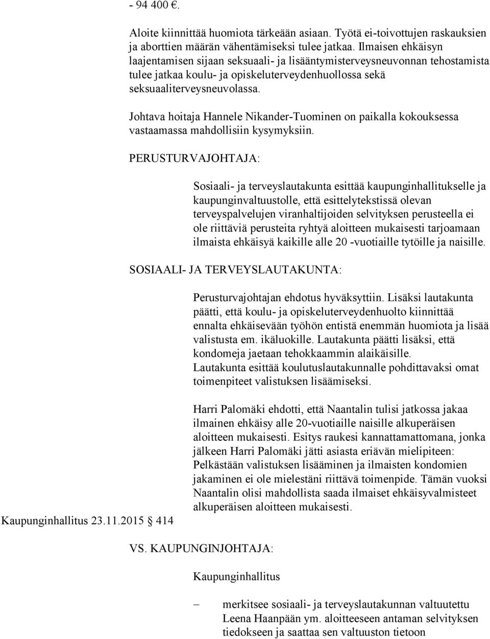 Johtava hoitaja Hannele Nikander-Tuominen on paikalla kokouksessa vastaamassa mahdollisiin kysymyksiin.