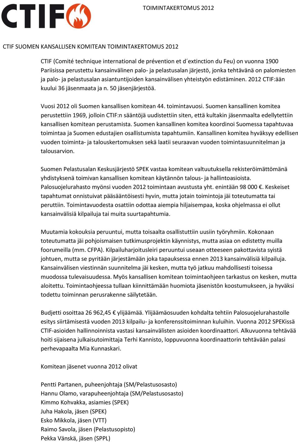 Vuosi 2012 oli Suomen kansallisen komitean 44. toimintavuosi.