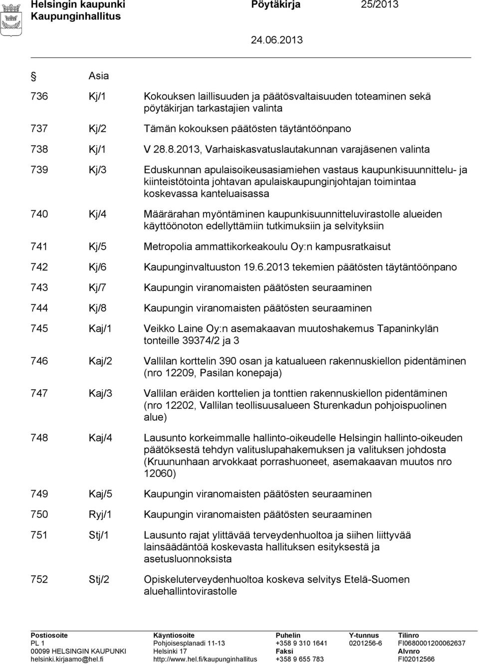 8.2013, Varhaiskasvatuslautakunnan varajäsenen valinta 739 Kj/3 Eduskunnan apulaisoikeusasiamiehen vastaus kaupunkisuunnittelu- ja kiinteistötointa johtavan apulaiskaupunginjohtajan toimintaa