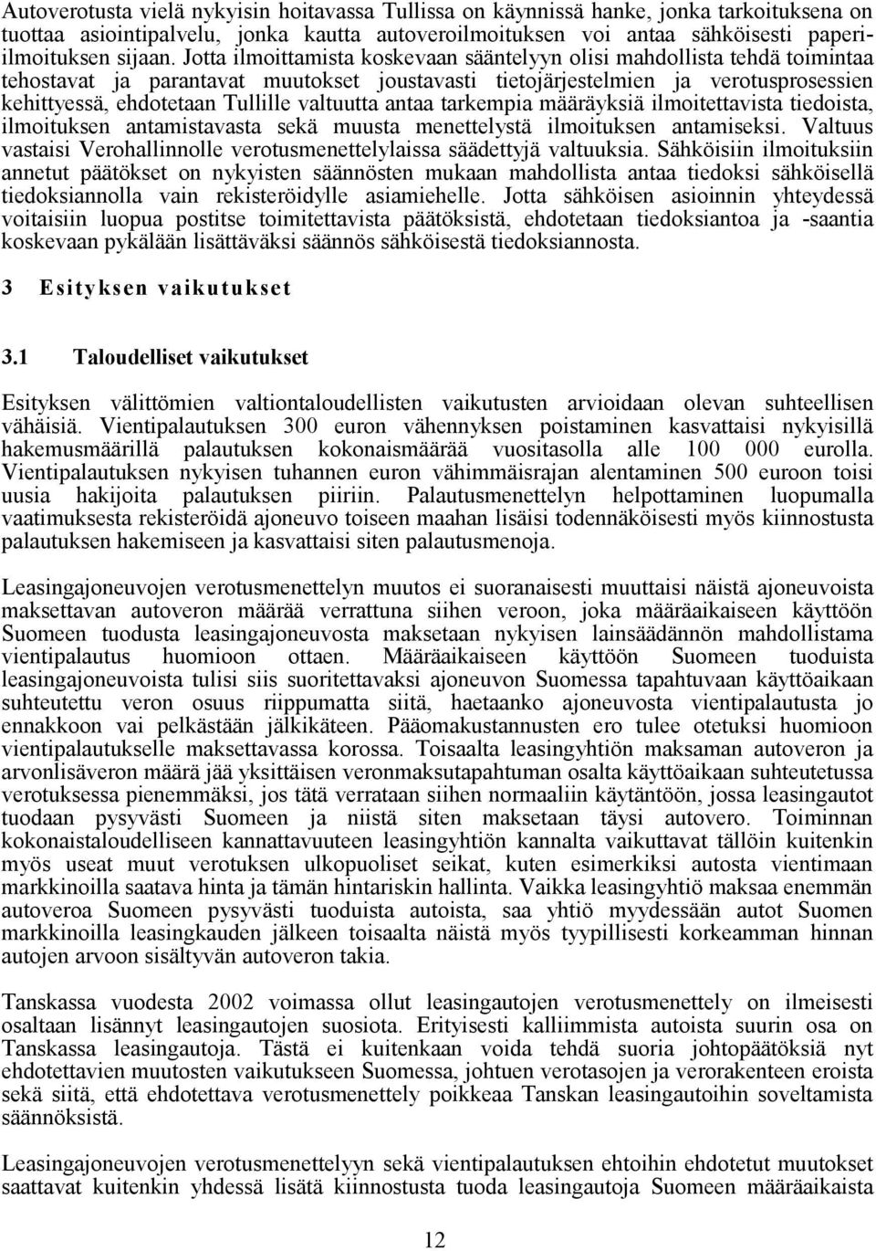 valtuutta antaa tarkempia määräyksiä ilmoitettavista tiedoista, ilmoituksen antamistavasta sekä muusta menettelystä ilmoituksen antamiseksi.