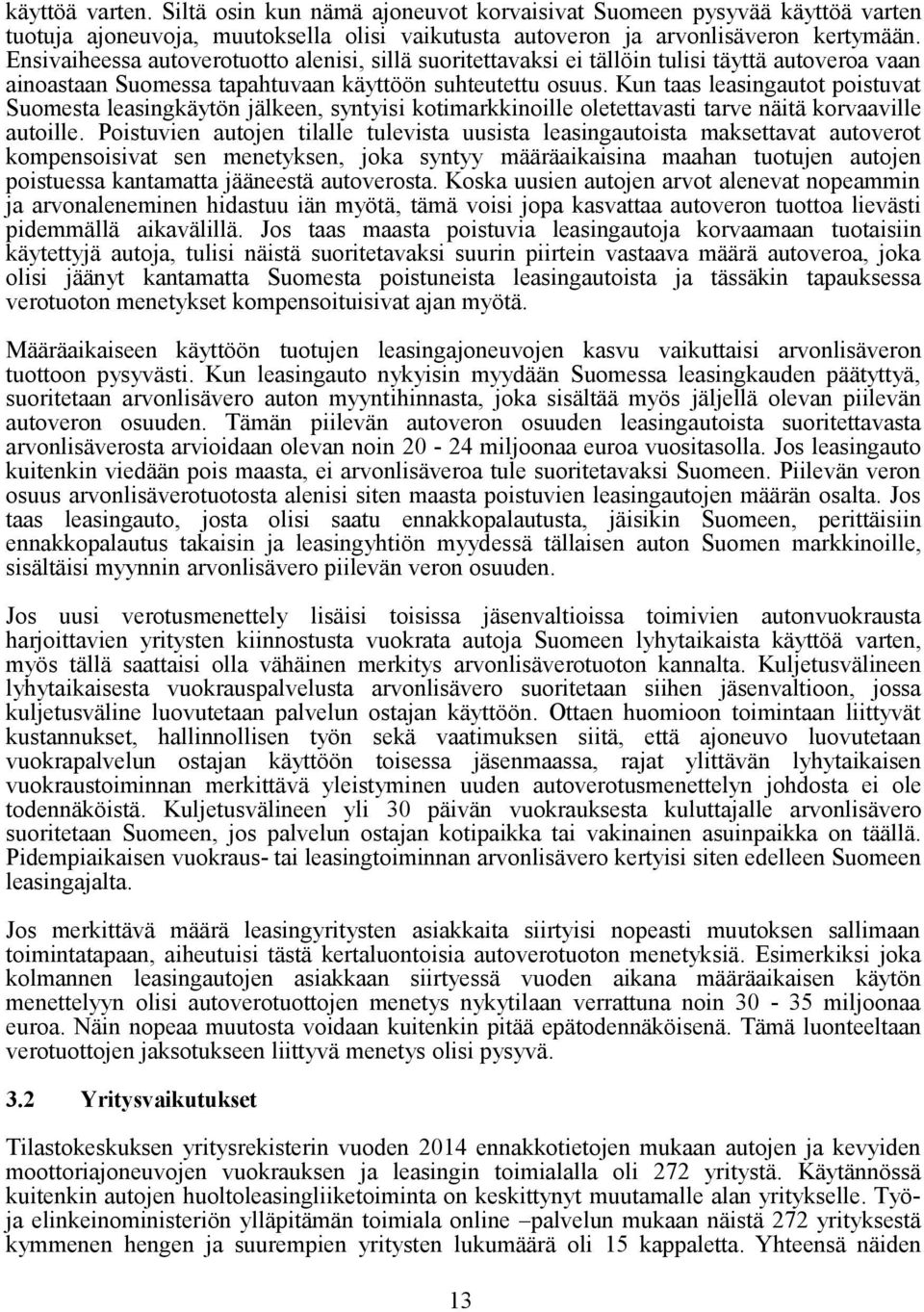 Kun taas leasingautot poistuvat Suomesta leasingkäytön jälkeen, syntyisi kotimarkkinoille oletettavasti tarve näitä korvaaville autoille.