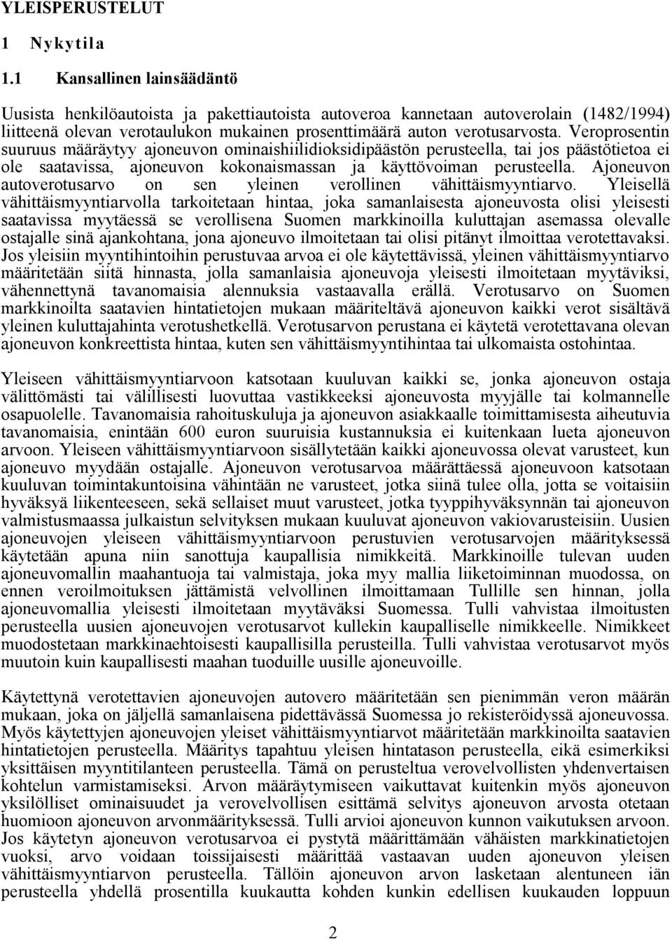 Veroprosentin suuruus määräytyy ajoneuvon ominaishiilidioksidipäästön perusteella, tai jos päästötietoa ei ole saatavissa, ajoneuvon kokonaismassan ja käyttövoiman perusteella.