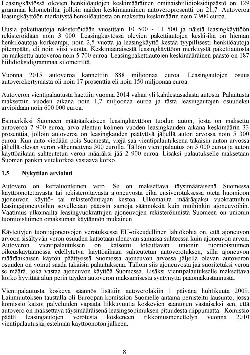 Uusia pakettiautoja rekisteröidään vuosittain 10 500-11 500 ja näistä leasingkäyttöön rekisteröidään noin 3 000.