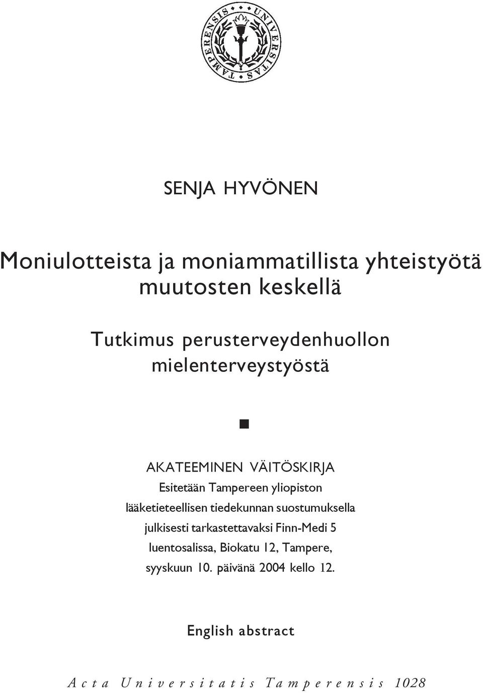 lääketieteellisen tiedekunnan suostumuksella julkisesti tarkastettavaksi Finn-Medi 5 luentosalissa,