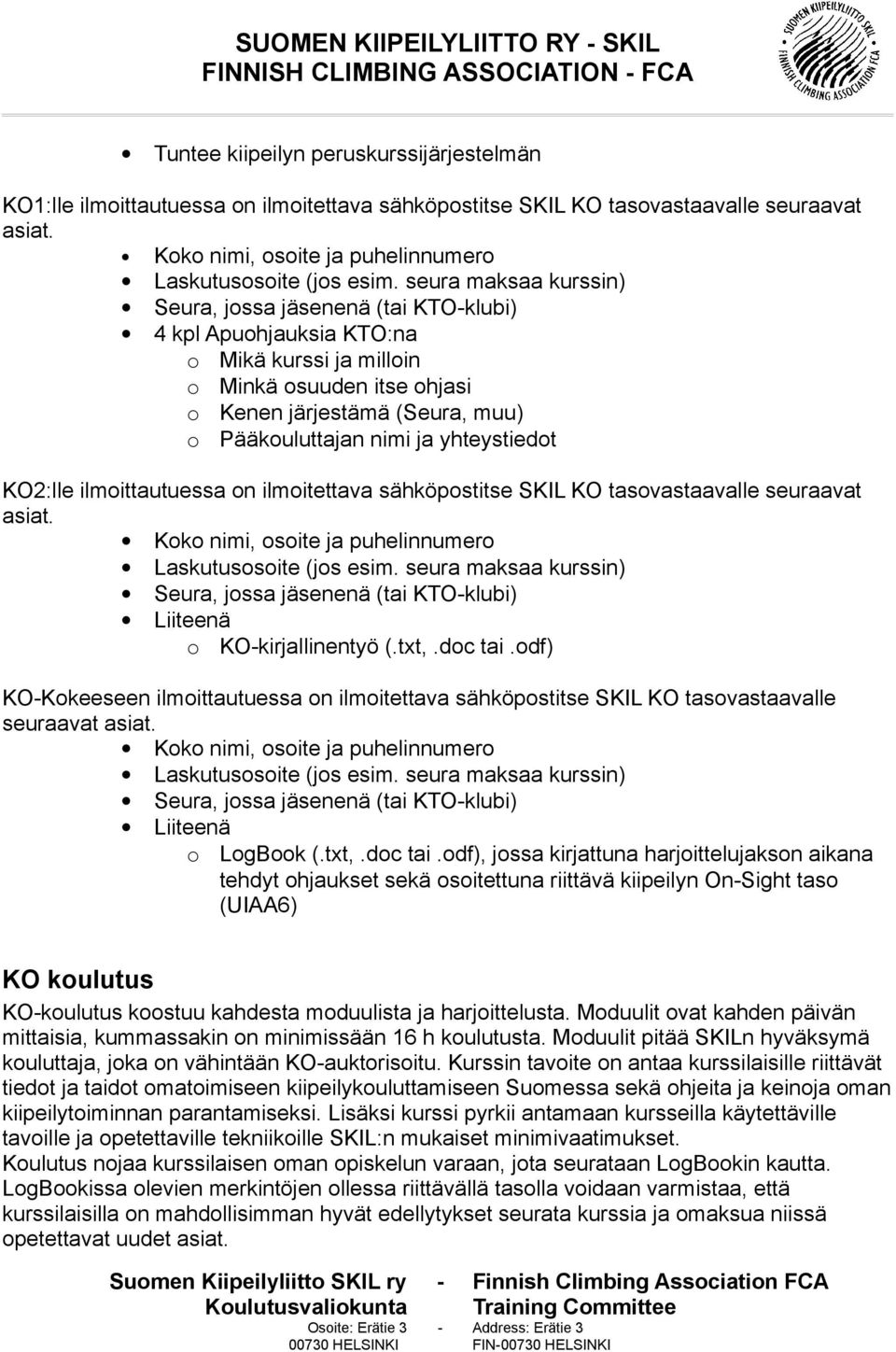 sähköpostitse SKIL KO tasovastaavalle seuraavat asiat. Liiteenä o KO-kirjallinentyö (.txt,.doc tai.