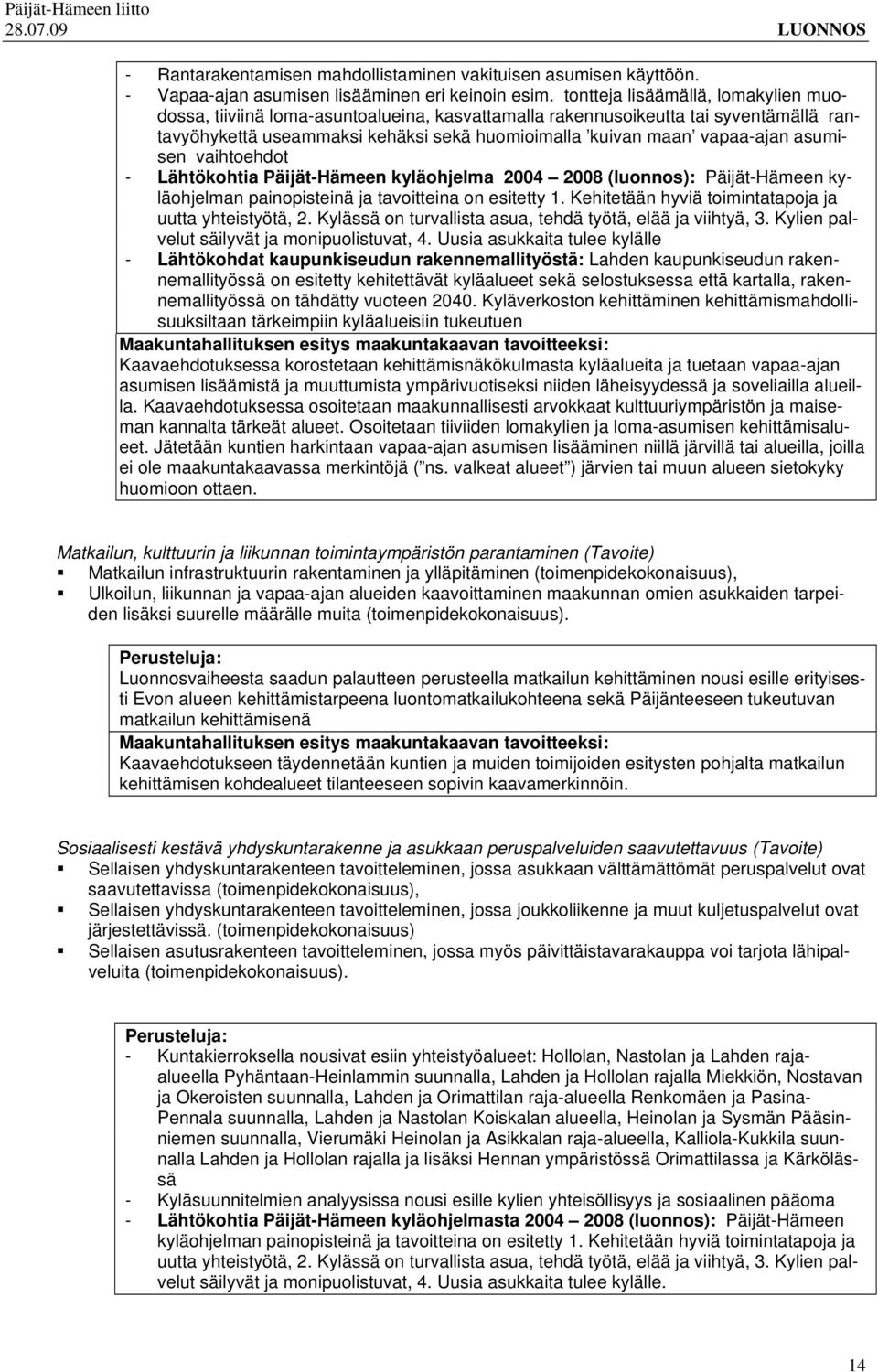 asumisen vaihtoehdot - Lähtökohtia Päijät-Hämeen kyläohjelma 2004 2008 (luonnos): Päijät-Hämeen kyläohjelman painopisteinä ja tavoitteina on esitetty 1.