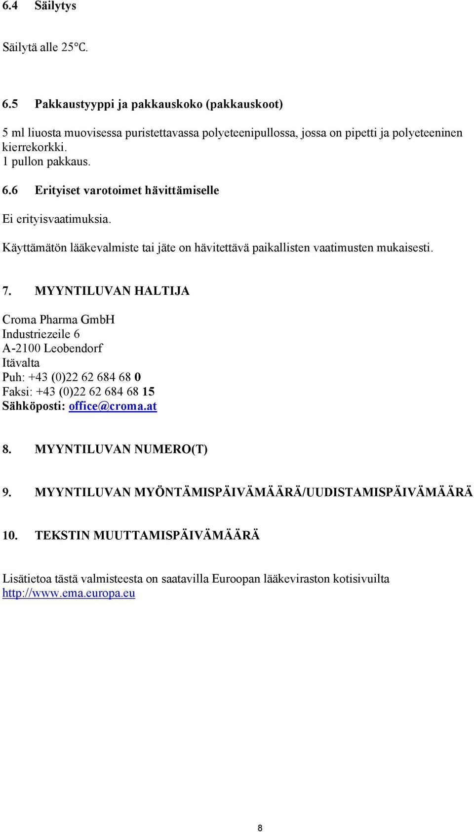 MYYNTILUVAN HALTIJA Croma Pharma GmbH Industriezeile 6 A-2100 Leobendorf Itävalta Puh: +43 (0)22 62 684 68 0 Faksi: +43 (0)22 62 684 68 15 Sähköposti: office@croma.at 8.