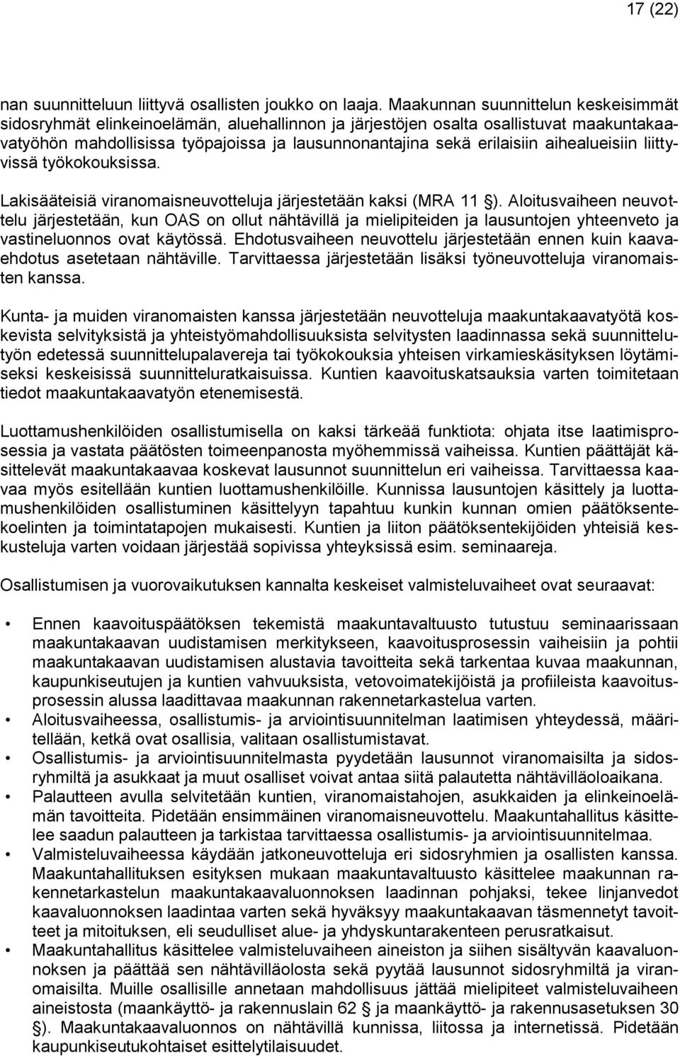 aihealueisiin liittyvissä työkokouksissa. Lakisääteisiä viranomaisneuvotteluja järjestetään kaksi (MRA 11 ).