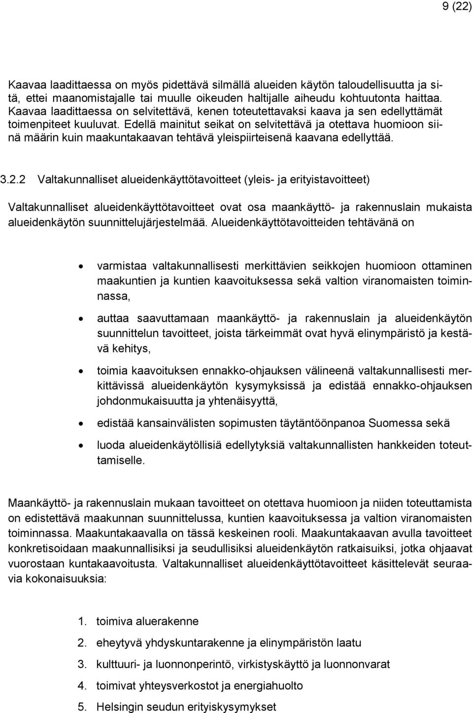 Edellä mainitut seikat on selvitettävä ja otettava huomioon siinä määrin kuin maakuntakaavan tehtävä yleispiirteisenä kaavana edellyttää. 3.2.