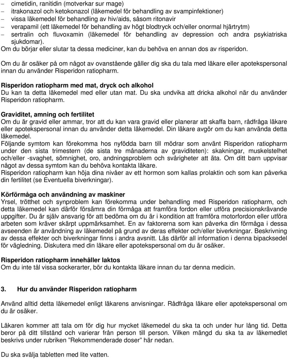 Om du börjar eller slutar ta dessa mediciner, kan du behöva en annan dos av risperidon.