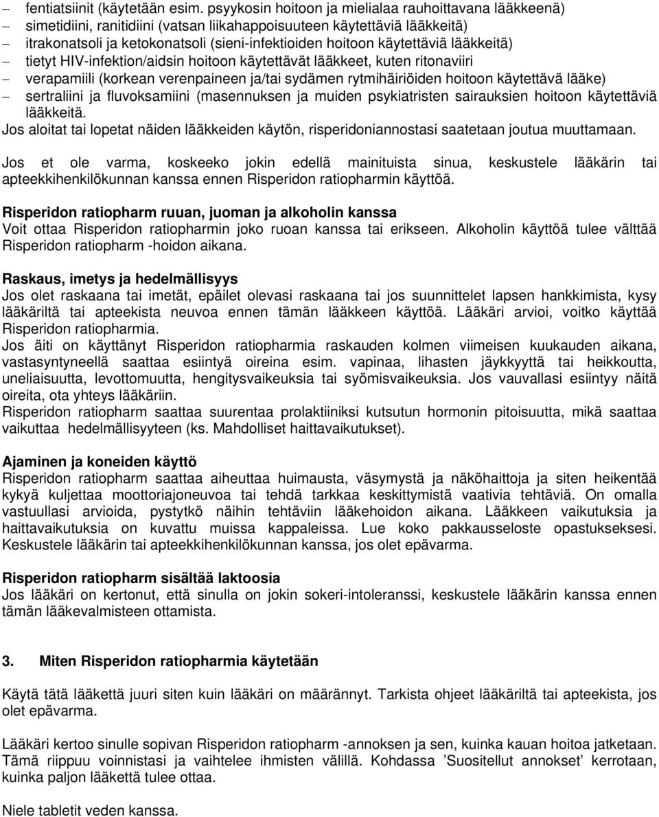 käytettäviä lääkkeitä) tietyt HIV-infektion/aidsin hoitoon käytettävät lääkkeet, kuten ritonaviiri verapamiili (korkean verenpaineen ja/tai sydämen rytmihäiriöiden hoitoon käytettävä lääke)