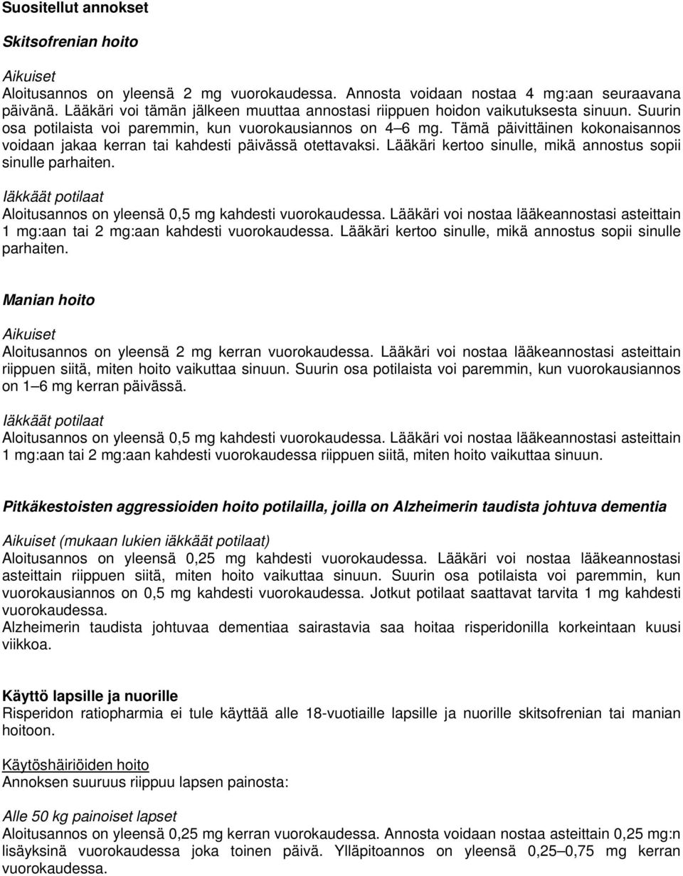 Tämä päivittäinen kokonaisannos voidaan jakaa kerran tai kahdesti päivässä otettavaksi. Lääkäri kertoo sinulle, mikä annostus sopii sinulle parhaiten.