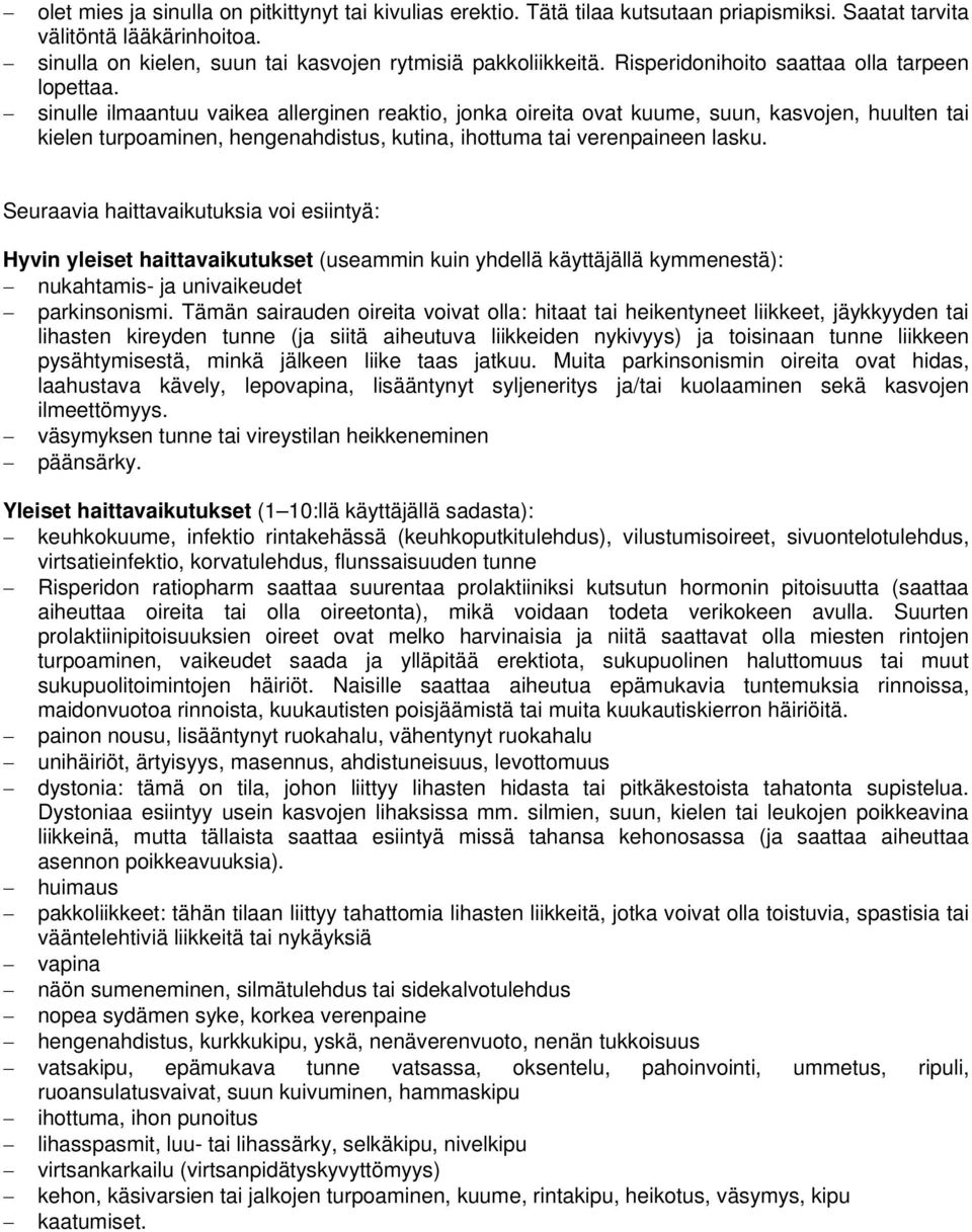 sinulle ilmaantuu vaikea allerginen reaktio, jonka oireita ovat kuume, suun, kasvojen, huulten tai kielen turpoaminen, hengenahdistus, kutina, ihottuma tai verenpaineen lasku.