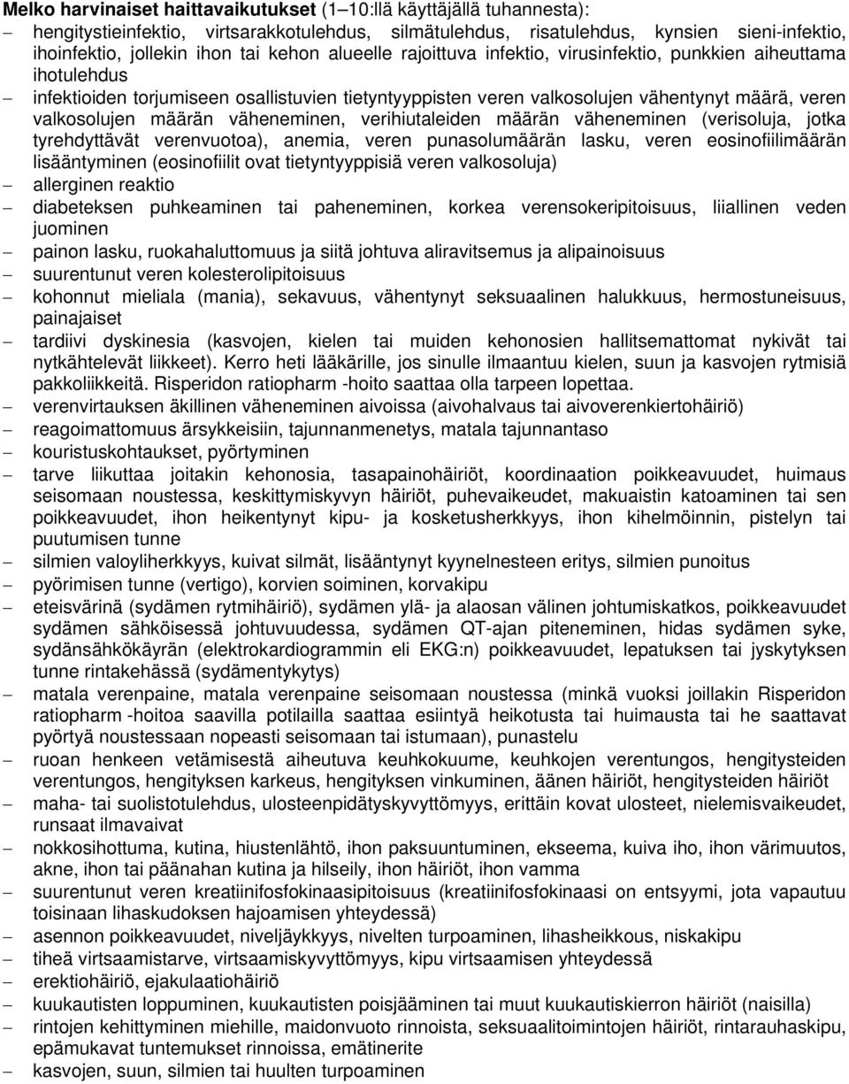 määrän väheneminen, verihiutaleiden määrän väheneminen (verisoluja, jotka tyrehdyttävät verenvuotoa), anemia, veren punasolumäärän lasku, veren eosinofiilimäärän lisääntyminen (eosinofiilit ovat