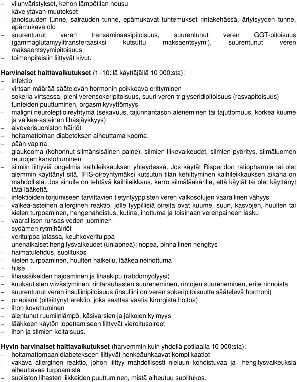Harvinaiset haittavaikutukset (1 10:llä käyttäjällä 10 000:sta): infektio virtsan määrää säätelevän hormonin poikkeava erittyminen sokeria virtsassa, pieni verensokeripitoisuus, suuri veren