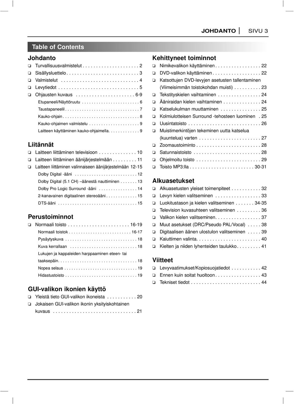 ............................... 8 Kauko-ohjaimen valmistelu..................... 9 Laitteen käyttäminen kauko-ohjaimella............. 9 Liitännät Laitteen liittäminen televisioon.