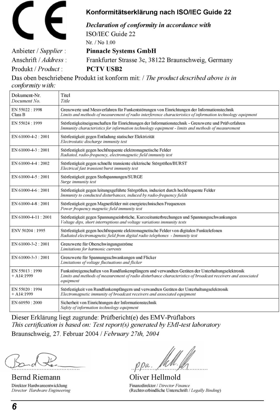 The product described above is in conformity with: Dokument-Nr. Document No.