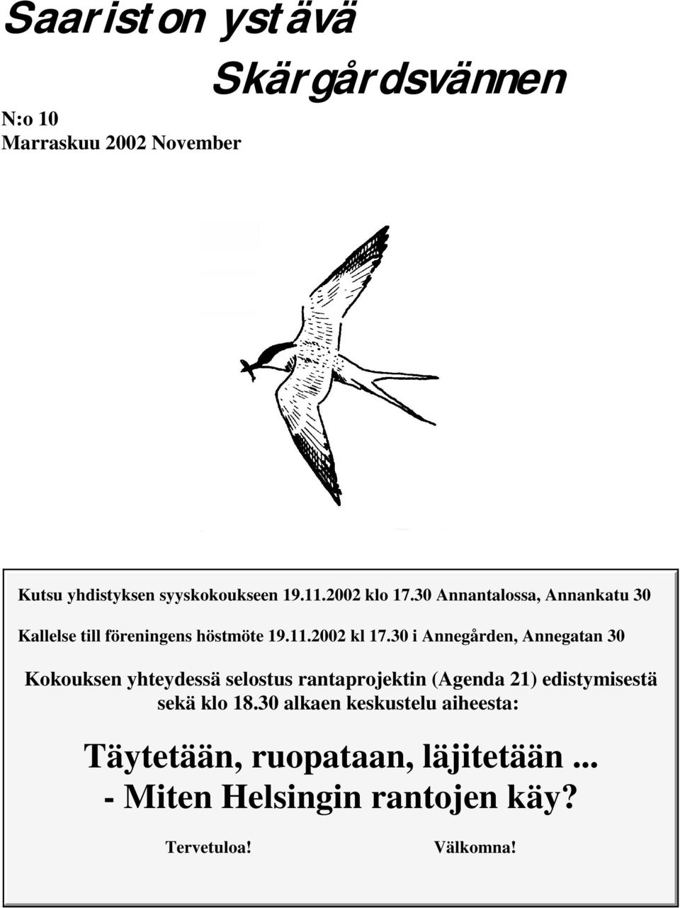 30 i Annegården, Annegatan 30 Kokouksen yhteydessä selostus rantaprojektin (Agenda 21) edistymisestä sekä