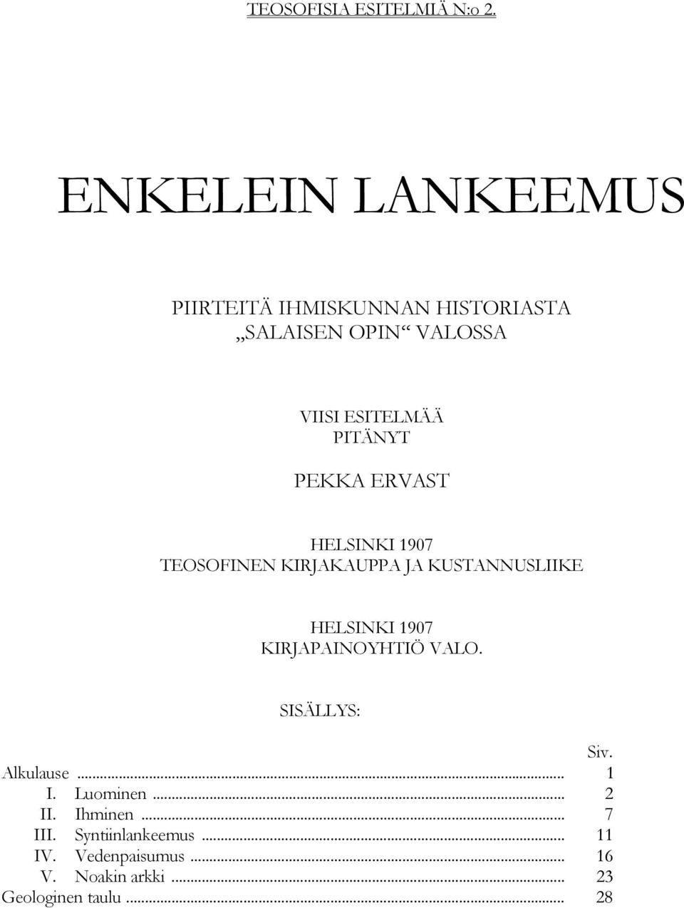 PITÄNYT PEKKA ERVAST HELSINKI 1907 TEOSOFINEN KIRJAKAUPPA JA KUSTANNUSLIIKE HELSINKI 1907