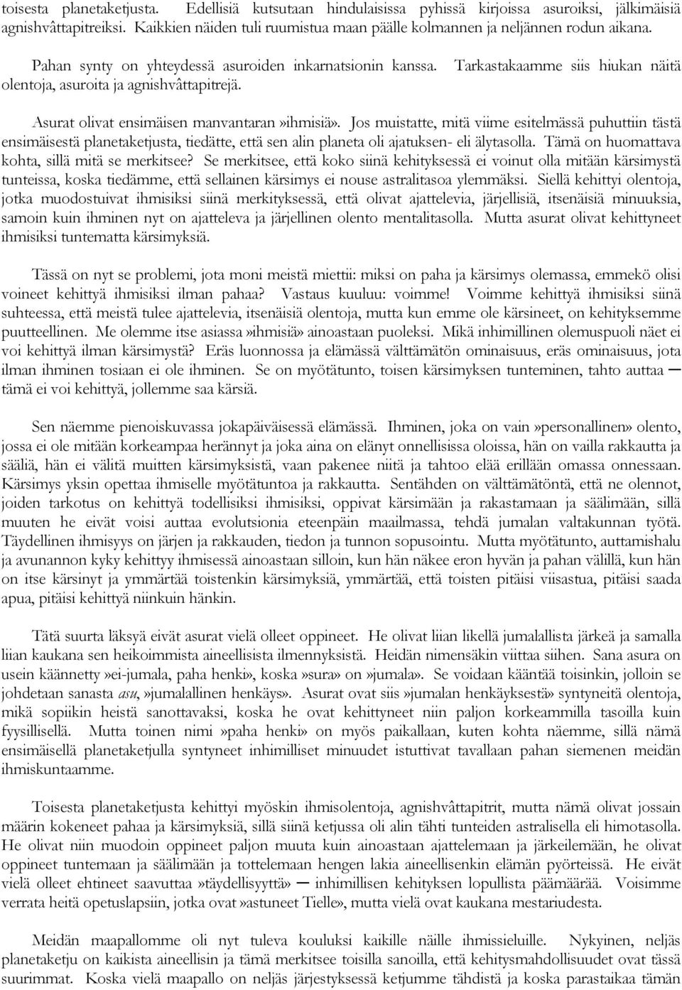 Tarkastakaamme siis hiukan näitä olentoja, asuroita ja agnishvâttapitrejä. Asurat olivat ensimäisen manvantaran»ihmisiä».