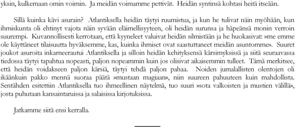 Kuvannollisesti kerrotaan, että kyyneleet valuivat heidän silmistään ja he huokasivat:»me emme ole käyttäneet tilaisuutta hyväksemme, kas, kuinka ihmiset ovat saastuttaneet meidän asuntomme».