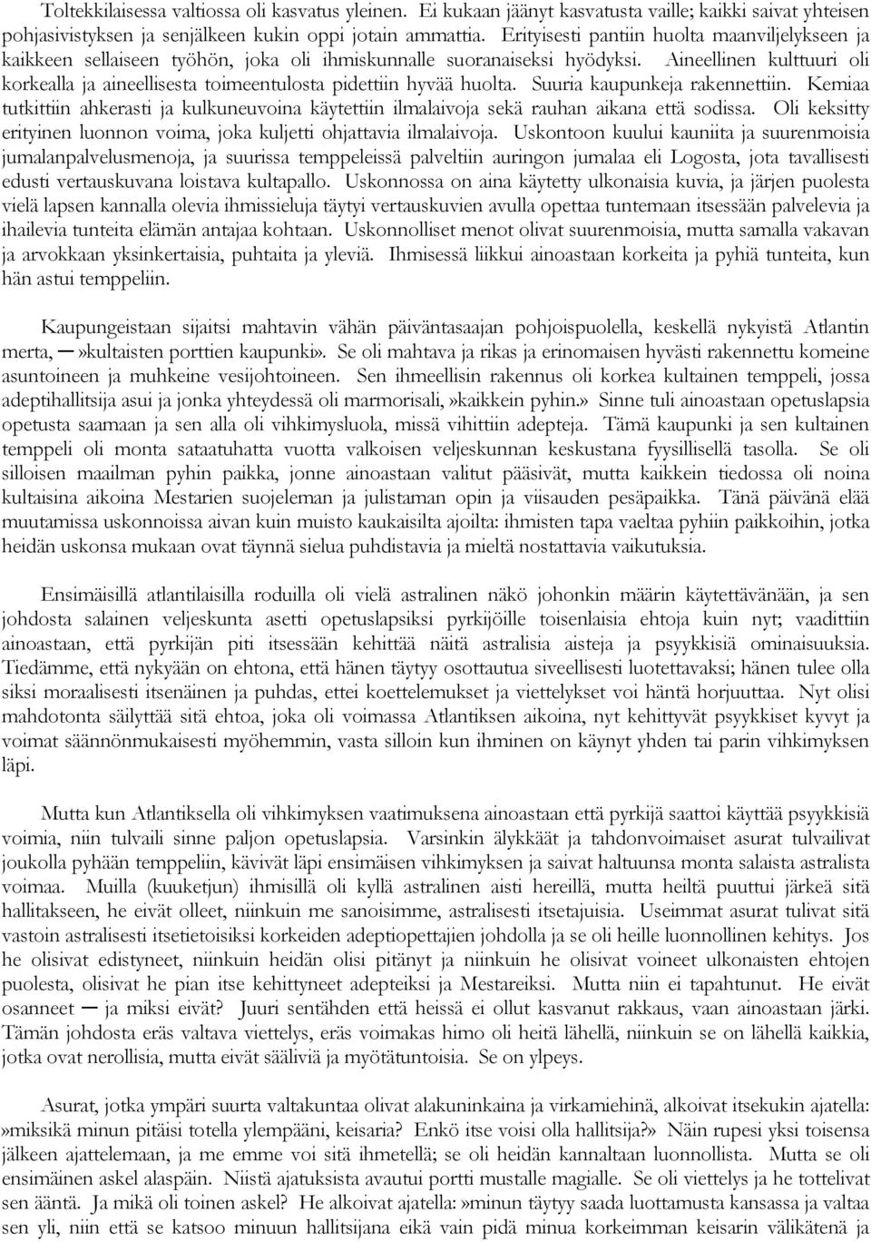 Aineellinen kulttuuri oli korkealla ja aineellisesta toimeentulosta pidettiin hyvää huolta. Suuria kaupunkeja rakennettiin.