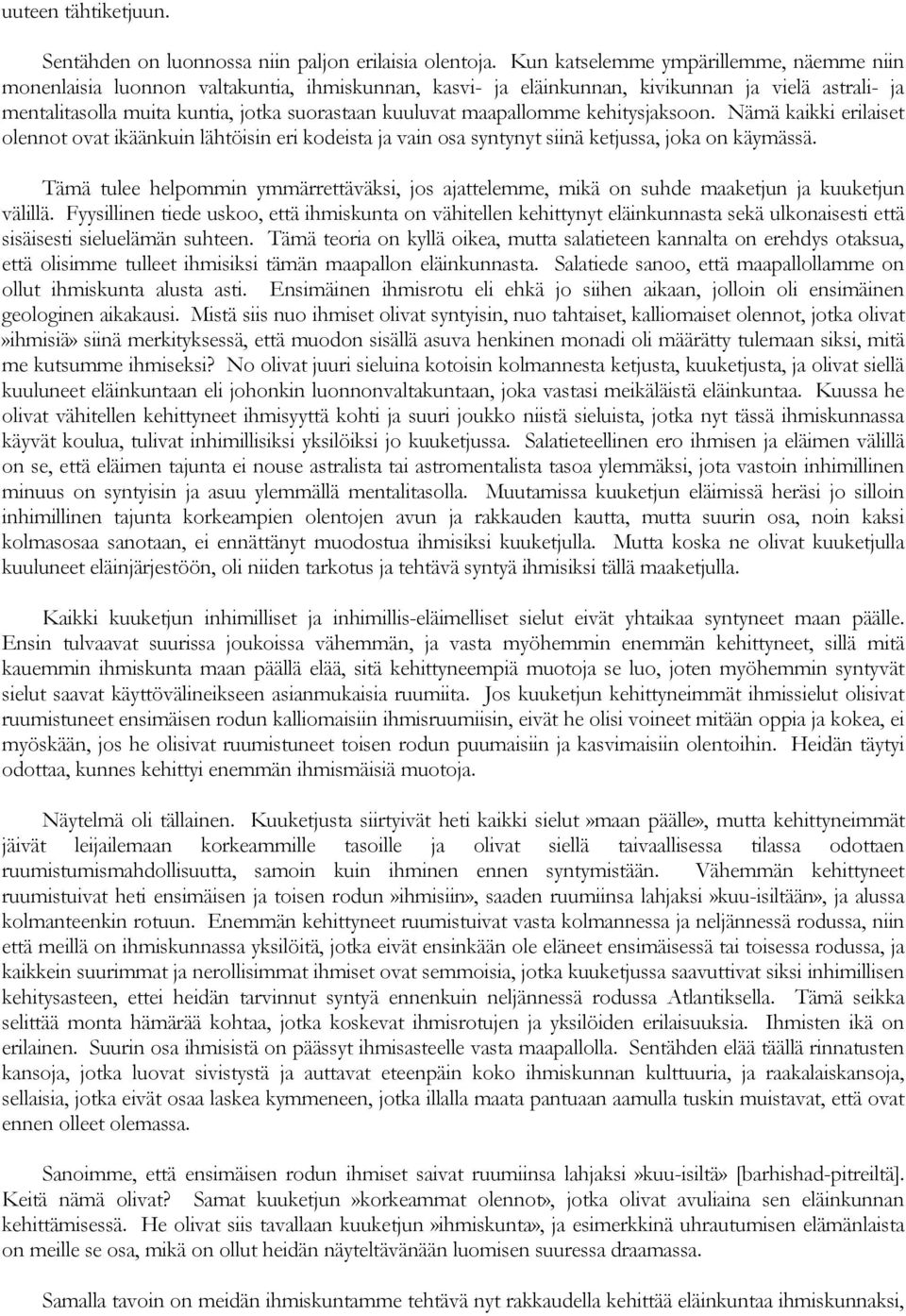 maapallomme kehitysjaksoon. Nämä kaikki erilaiset olennot ovat ikäänkuin lähtöisin eri kodeista ja vain osa syntynyt siinä ketjussa, joka on käymässä.