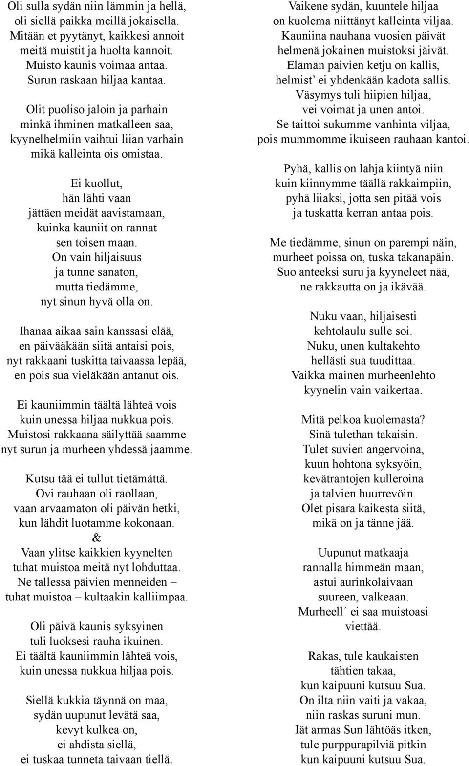 Ei kuollut, hän lähti vaan jättäen meidät aavistamaan, kuinka kauniit on rannat sen toisen maan. On vain hiljaisuus ja tunne sanaton, mutta tiedämme, nyt sinun hyvä olla on.