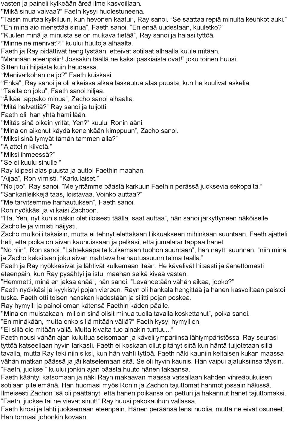 Faeth ja Ray pidättivät hengitystään, etteivät sotilaat alhaalla kuule mitään. Mennään eteenpäin! Jossakin täällä ne kaksi paskiaista ovat! joku toinen huusi. Sitten tuli hiljaista kuin haudassa.