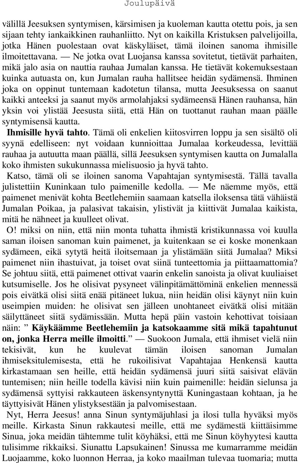 Ne jotka ovat Luojansa kanssa sovitetut, tietävät parhaiten, mikä jalo asia on nauttia rauhaa Jumalan kanssa.