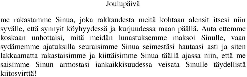 Auta ettemme koskaan unhottaisi, mitä meidän lunastuksemme maksoi Sinulle, vaan sydämemme ajatuksilla