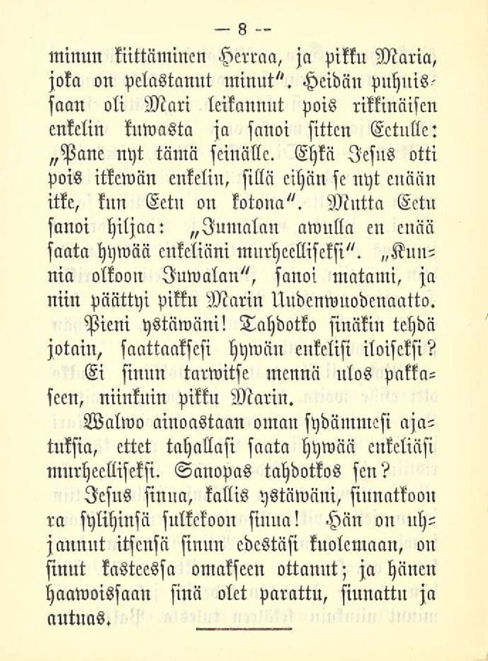 Kuunia olkoon luwalan", sanoi matami, ja niin päättyi pikku Marin Uudenwuodenaatto. Pieni ystäwäni! Tahdotko sinäkin tehdä jotain, slllltraaksesi hywän enkelisi iloiseksi?