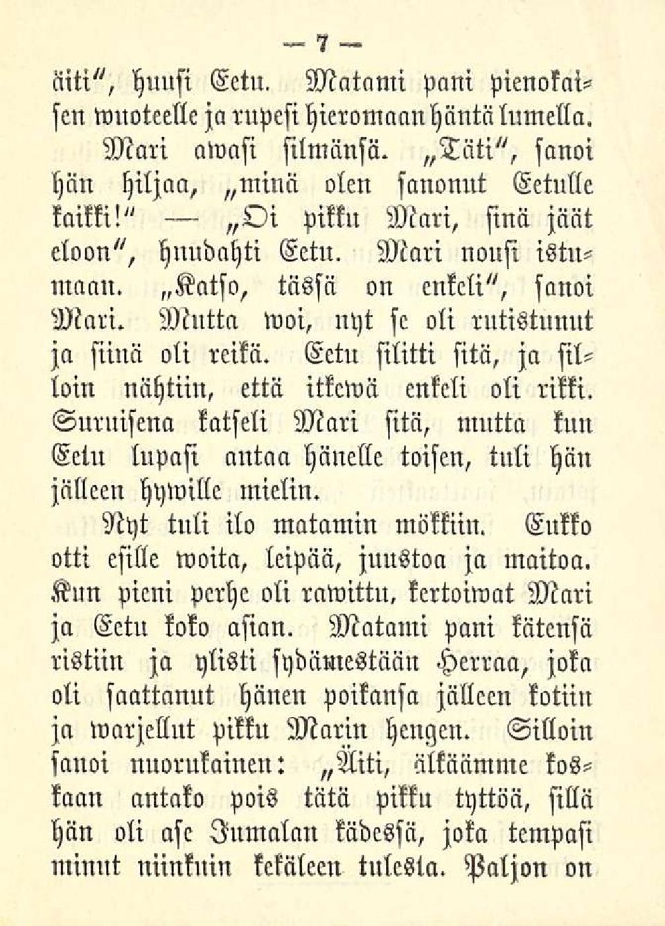 Eetu silitti sitä, ja silloin nähtiin, että itkcwä enkeli oli rikki. Suruisena katseli Mari sitä, mutta kun Eetu lupasi antaa hänelle toisen, tuli hän jälleen hywille mielin.