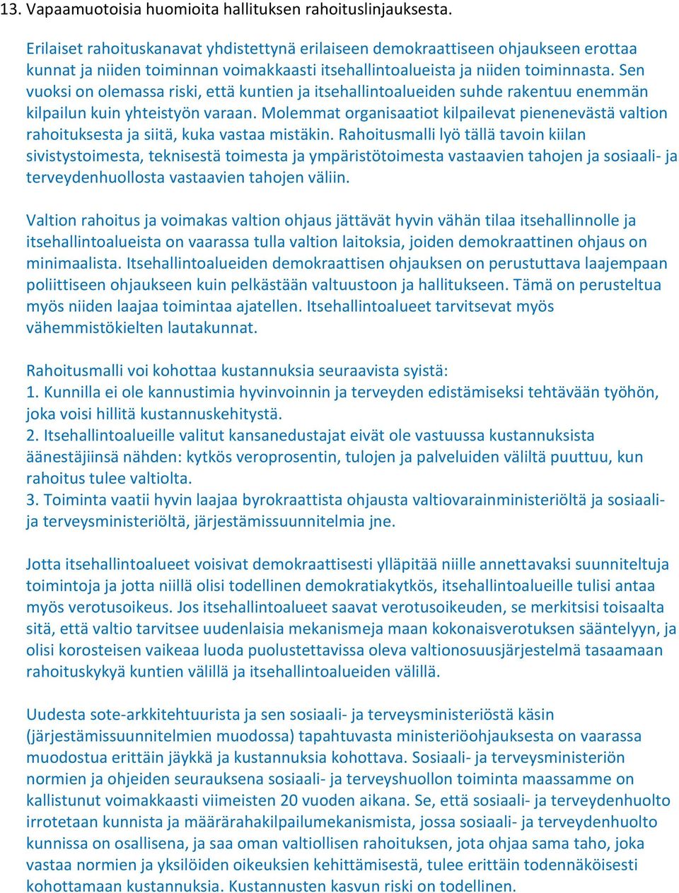 Sen vuoksi on olemassa riski, että kuntien ja itsehallintoalueiden suhde rakentuu enemmän kilpailun kuin yhteistyön varaan.