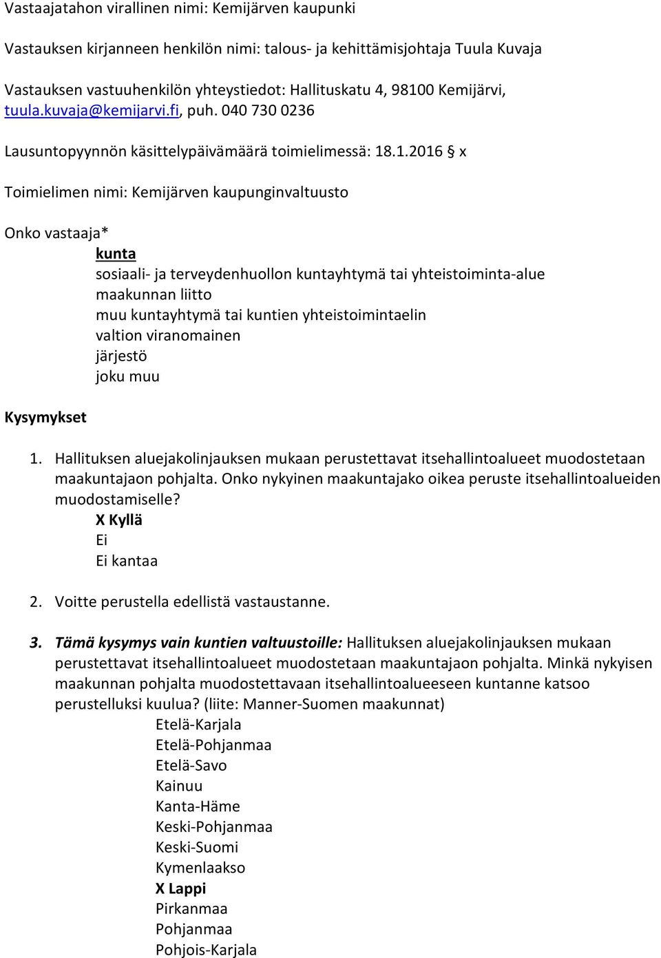 .1.2016 x Toimielimen nimi: Kemijärven kaupunginvaltuusto Onko vastaaja* kunta sosiaali- ja terveydenhuollon kuntayhtymä tai yhteistoiminta-alue maakunnan liitto muu kuntayhtymä tai kuntien