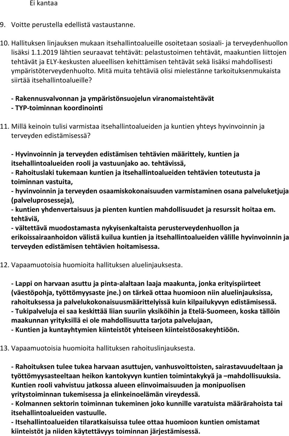 1.2019 lähtien seuraavat tehtävät: pelastustoimen tehtävät, maakuntien liittojen tehtävät ja ELY-keskusten alueellisen kehittämisen tehtävät sekä lisäksi mahdollisesti ympäristöterveydenhuolto.